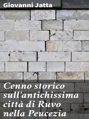 cover image of Cenno storico sull'antichissima città di Ruvo nella Peucezia
